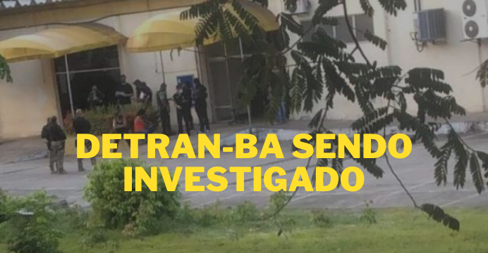 Detran Bahia é alvo de nova operação do MPE e Polícia Civil nesta quinta